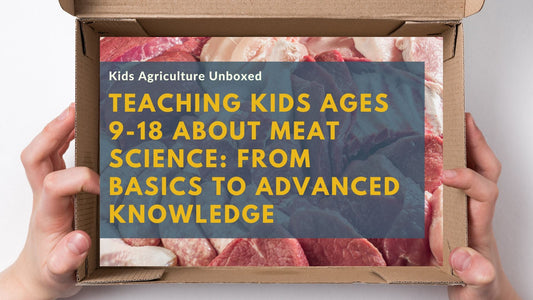 Teaching Kids Ages 9-18 About Meat Science: From Basics to Advanced Knowledge