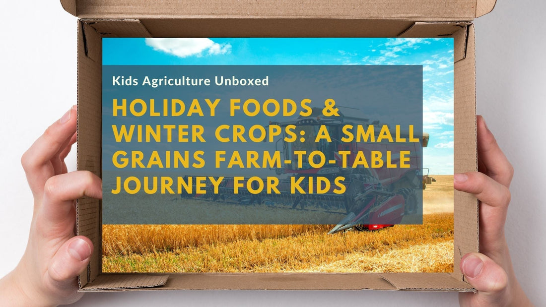 Holiday Foods & Winter Crops: A Small Grains Farm-to-Table Journey for Kids